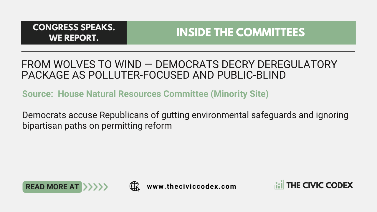 Democrats accuse Republicans of gutting environmental safeguards and ignoring bipartisan paths on permitting reform